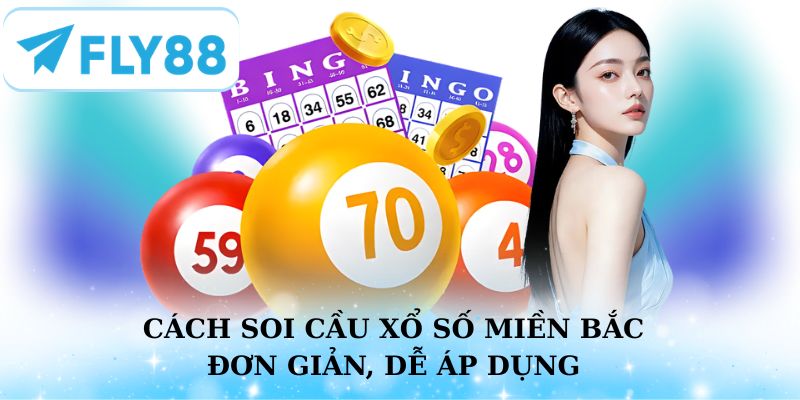 3 cách soi cầu xổ số miền Bắc đơn giản mà ai cũng áp dụng được