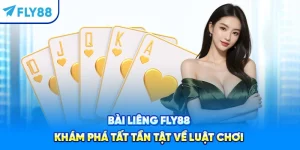 Bài Liêng FLY88 – Khám Phá Tất Tần Tật Về Luật Chơi