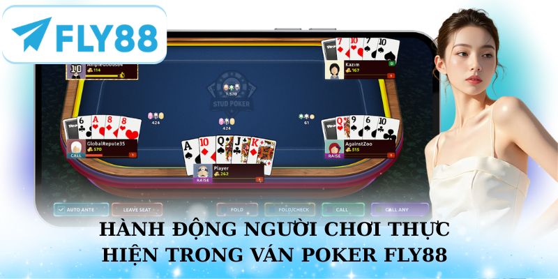 Các hành động người chơi Poker Fly88 được thực hiện trong ván