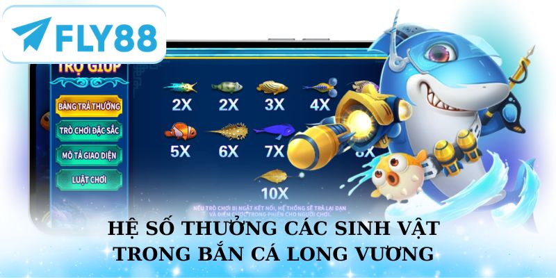 Cập nhật chi tiết hệ số thưởng các sinh vật trong Bắn Cá Long Vương