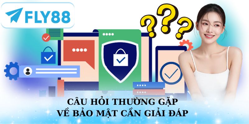 Câu hỏi thường gặp về bảo mật mà người chơi cần giải đáp
