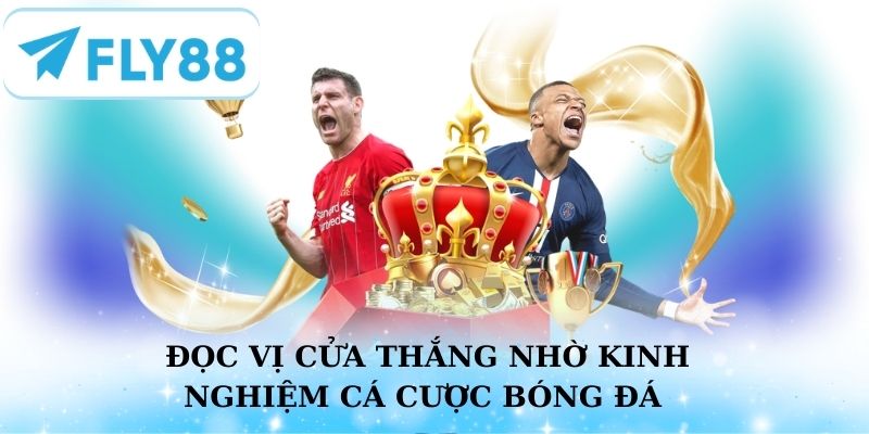 Đọc vị cửa thắng nhờ kinh nghiệm cá cược bóng đá chất lượng