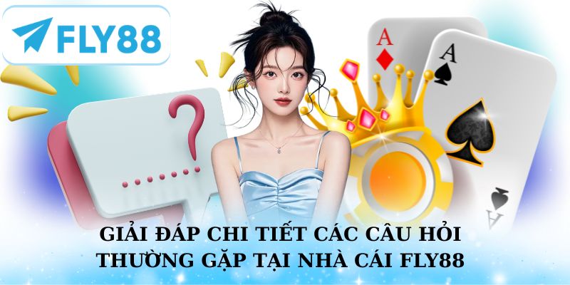 Giải đáp chi tiết các câu hỏi thường gặp tại nhà cái Fly88