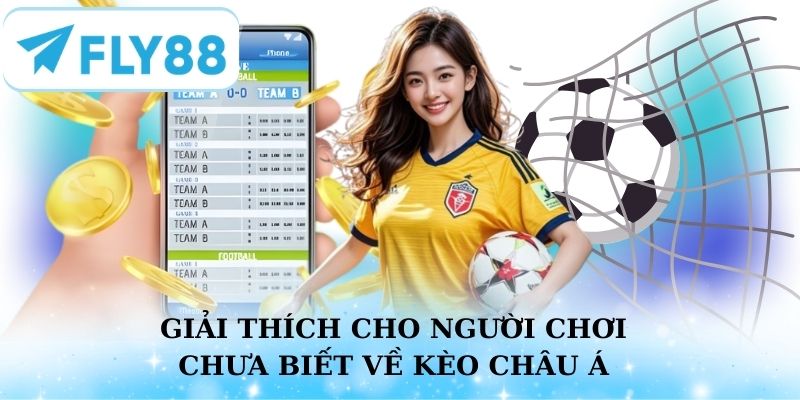 Giải thích cho người chơi chưa biết về kèo Châu Á