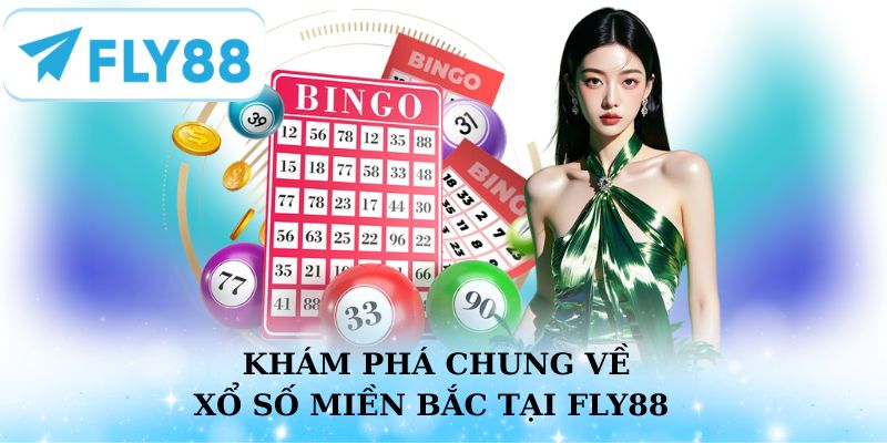 Khám phá chung về xổ số miền Bắc tại Fly88