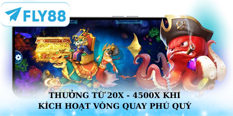 Nhân thưởng từ 20x - 4500x khi kích hoạt vòng quay Phú Quý