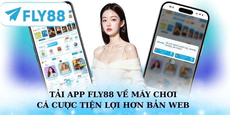 Tìm hiểu về các lợi ích mang lại khi tải app Fly88