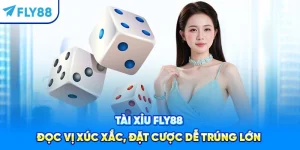 Tài Xỉu Fly88 - Đọc Vị Xúc Xắc, Đặt Cược Dễ Trúng Lớn