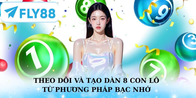 Theo dõi và tạo dàn 8 con lô từ phương pháp bạc nhớ