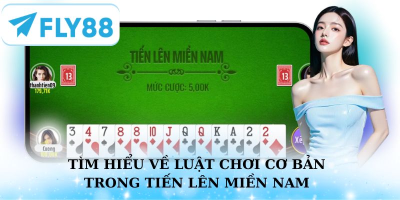 Tìm hiểu về luật chơi cơ bản trong Tiến Lên Miền Nam