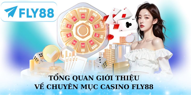 Tổng quan giới thiệu về chuyên mục cá cược Casino Fly88