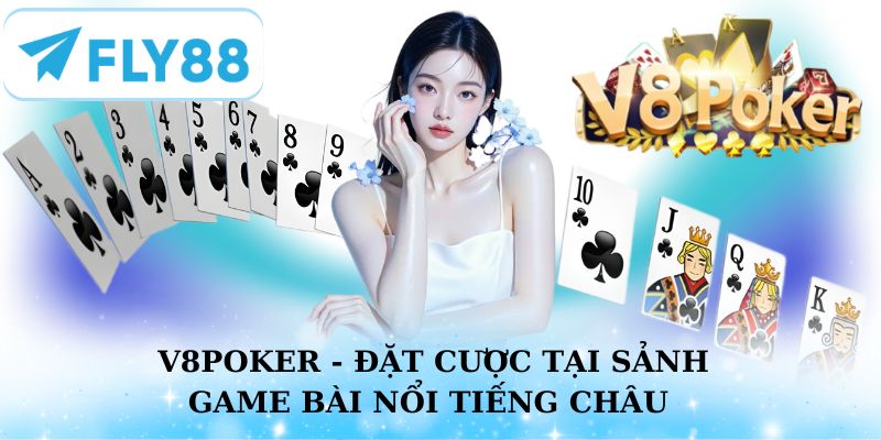 V8Poker - Tham gia đặt cược tại sảnh game bài hot nhất thị trường