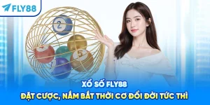 Xổ Số Fly88 - Đặt Cược, Nắm Bắt Thời Cơ Đổi Đời Tức Thì